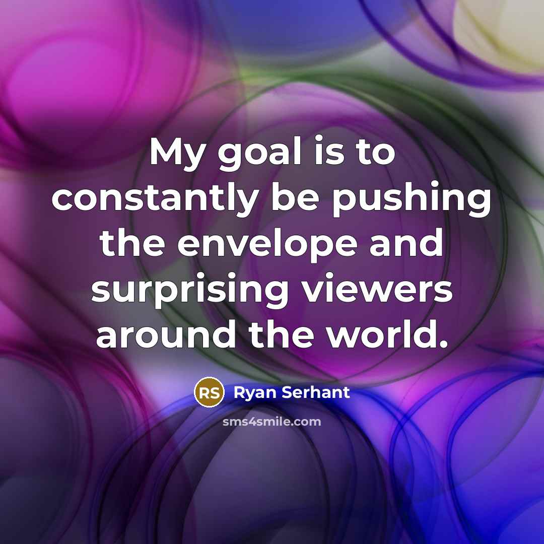 “My goal is to constantly be pushing the envelope and…” quote by Ryan Serhant