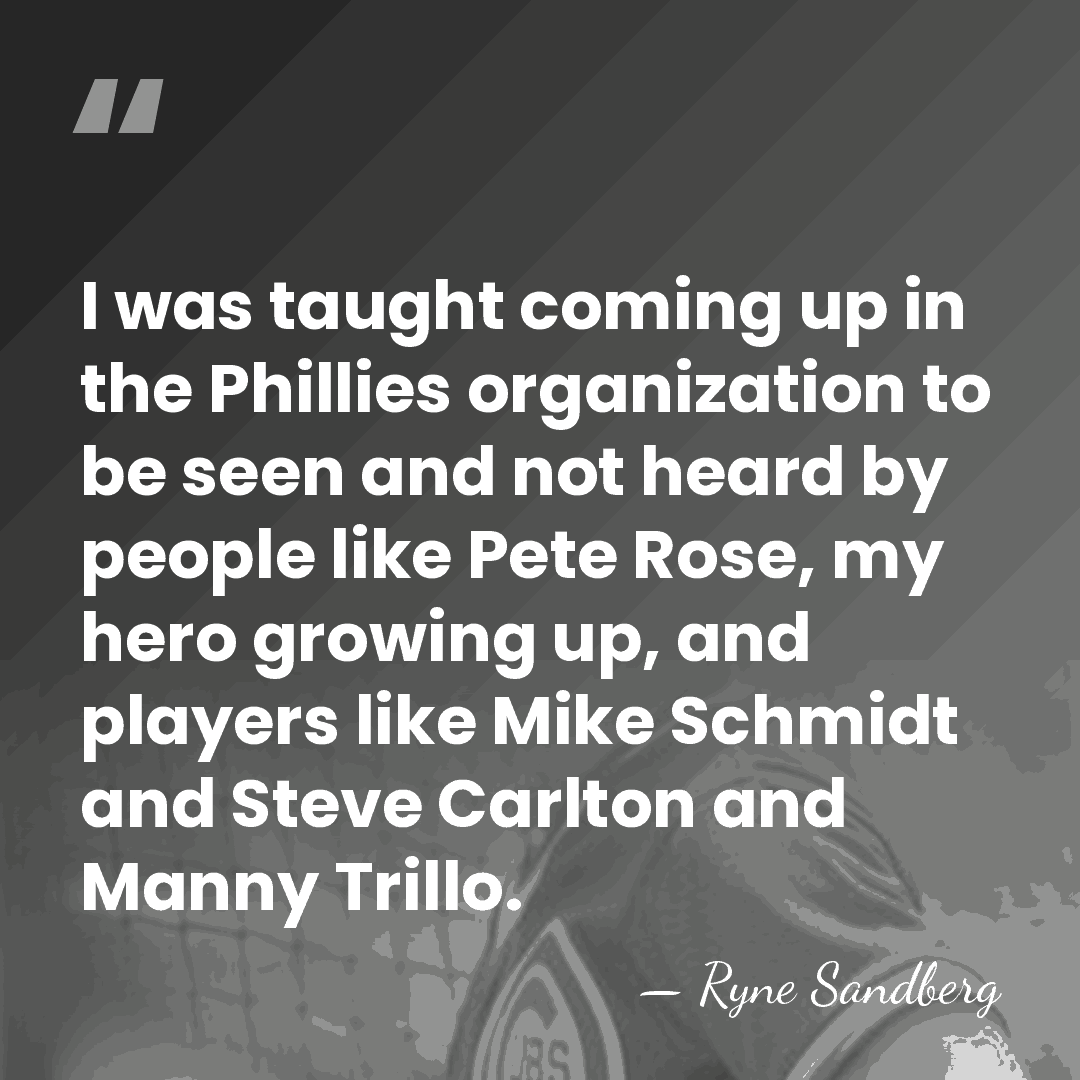 I was taught coming up in the Phillies organization to be seen&hellip; - Ryne Sandberg