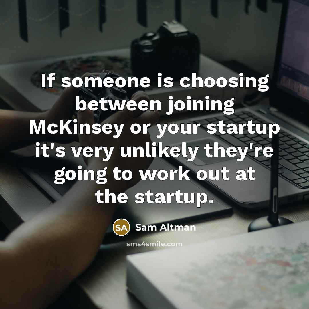 “If someone is choosing between joining McKinsey or your startup…” quote by Sam Altman