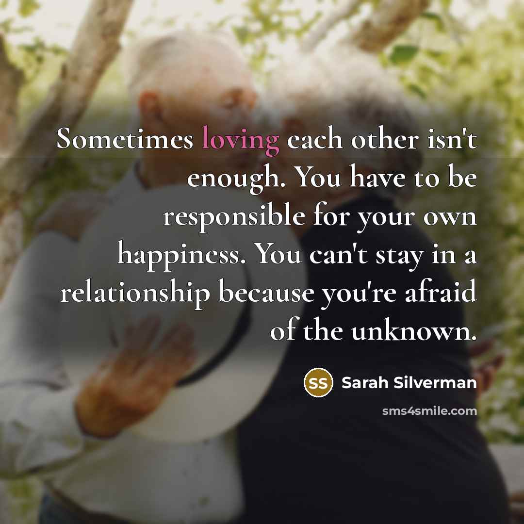 “Sometimes loving each other isn't enough. You have to be…” quote by Sarah Silverman