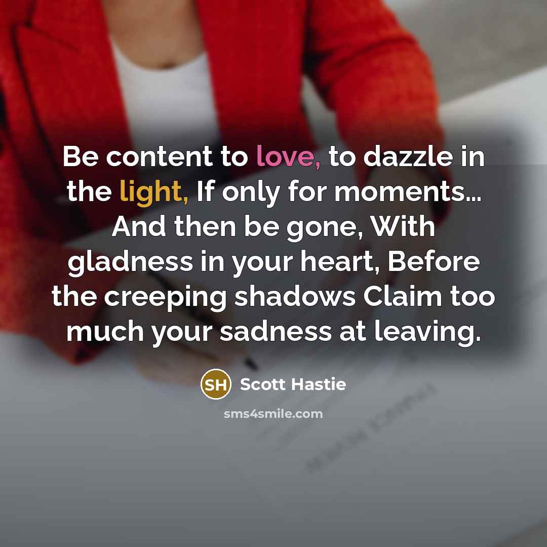 “Be content to love, to dazzle in the light, If…” quote by Scott Hastie