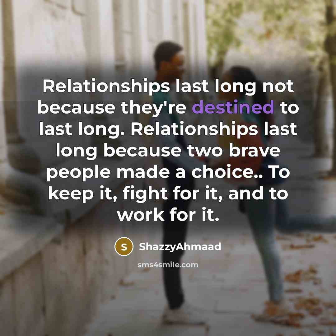 “Relationships last long not because they're destined to last long.…” quote by ShazzyAhmaad