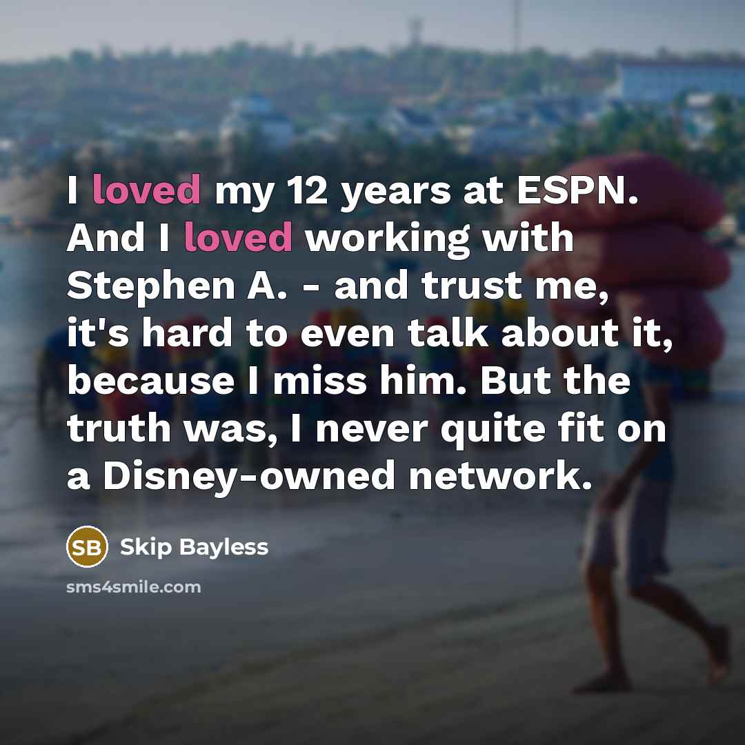 “I loved my 12 years at ESPN. And I loved…” quote by Skip Bayless