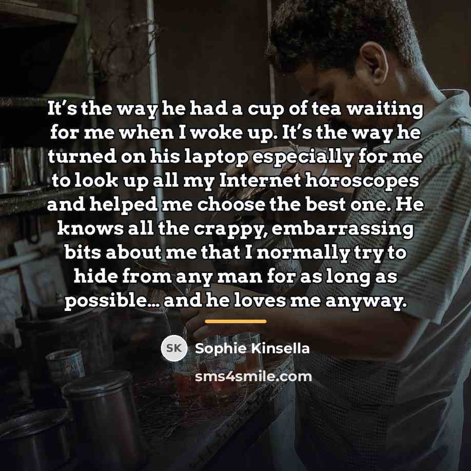 “It’s the way he had a cup of tea waiting…” quote by Sophie Kinsella