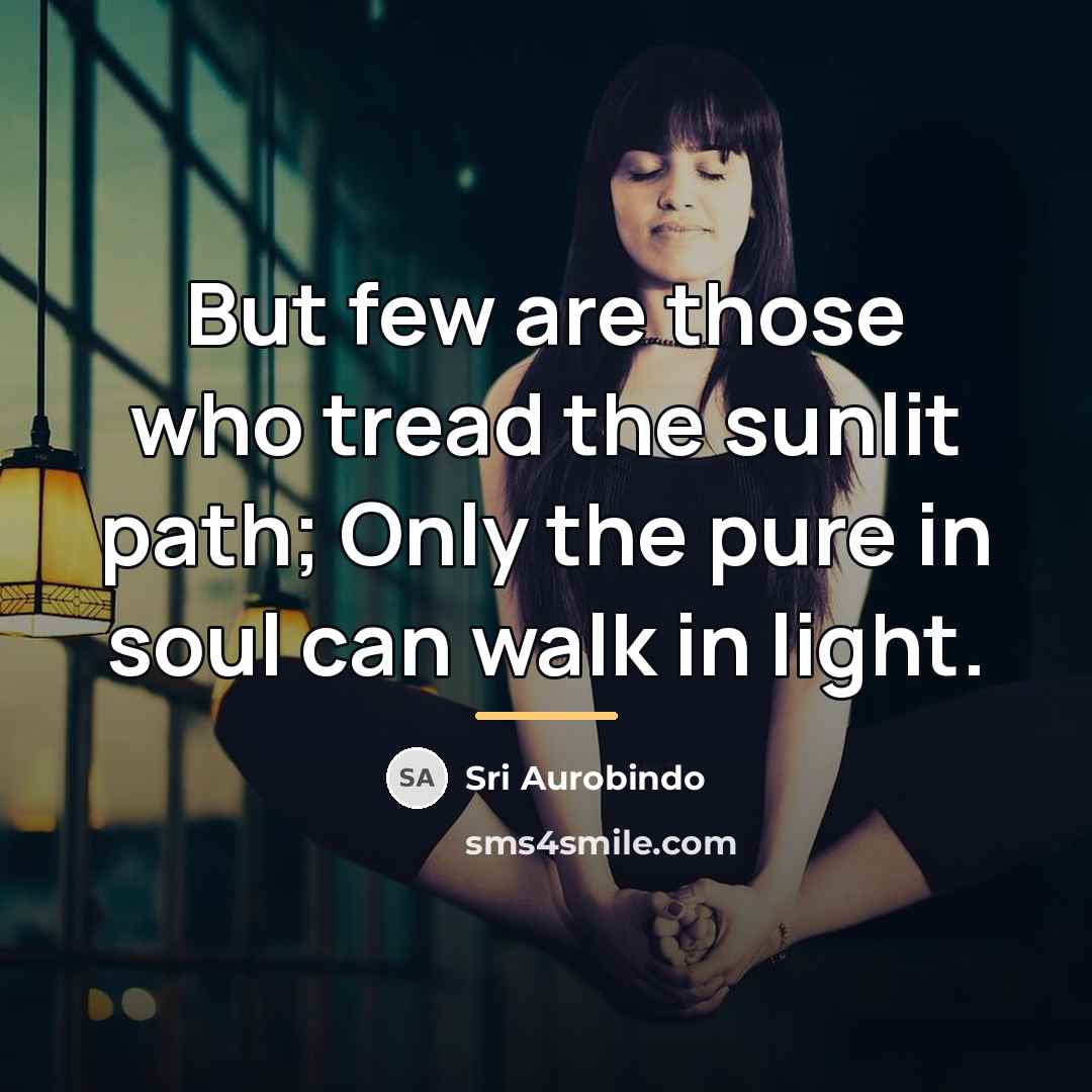 “But few are those who tread the sunlit path; Only…” quote by Sri Aurobindo
