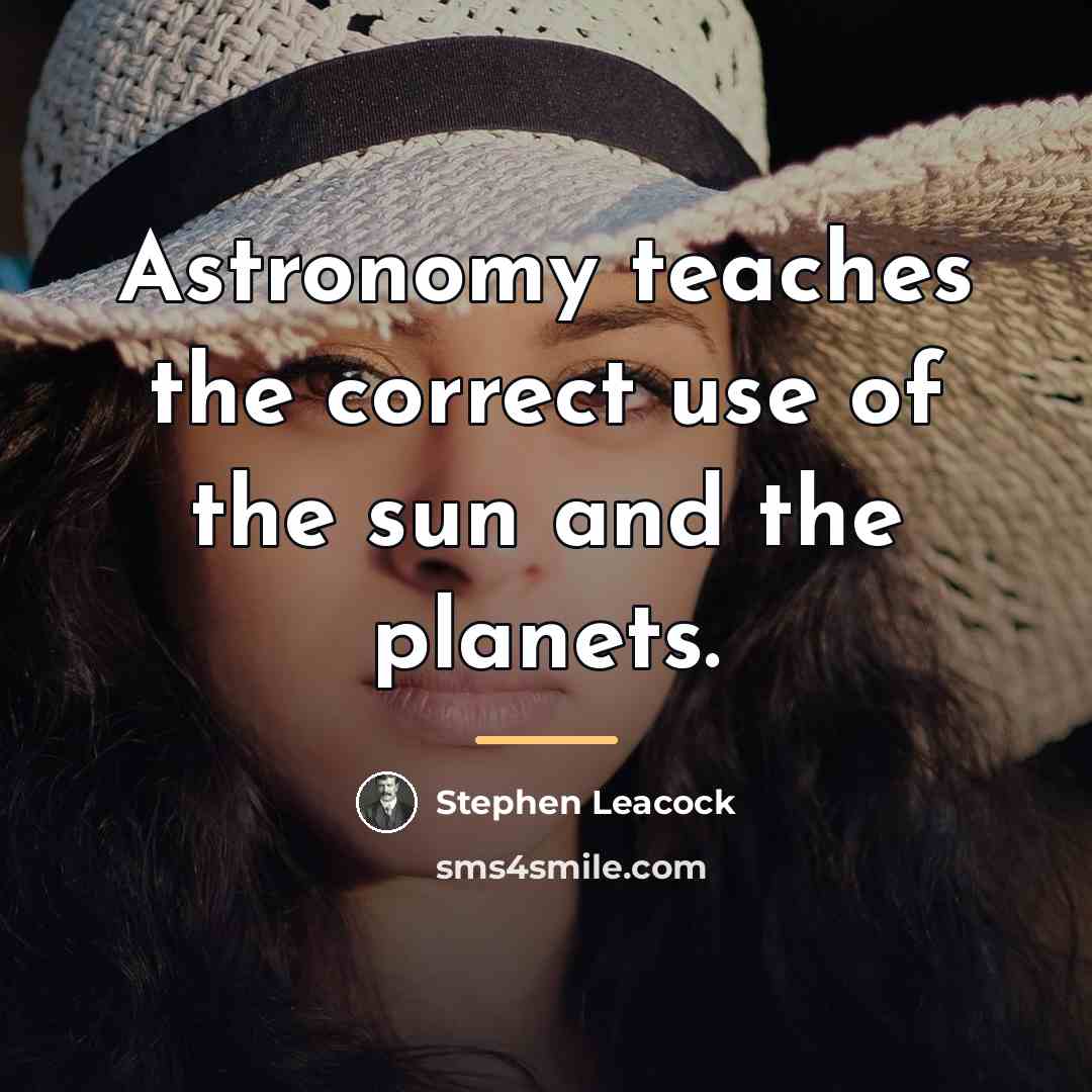“Astronomy teaches the correct use of the sun and the…” quote by Stephen Leacock