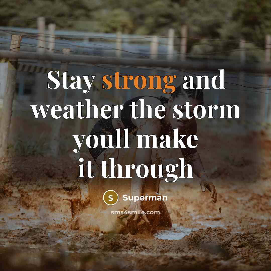 “Stay strong and weather the storm youll make it through…” quote by Superman