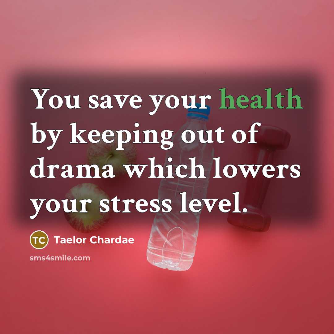 “You save your health by keeping out of drama which…” quote by Taelor Chardae