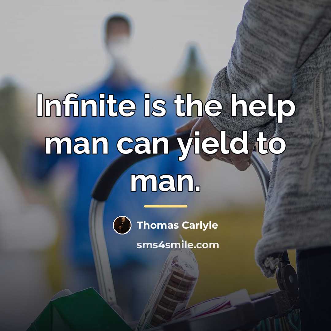 “Infinite is the help man can yield to man.…” quote by Thomas Carlyle