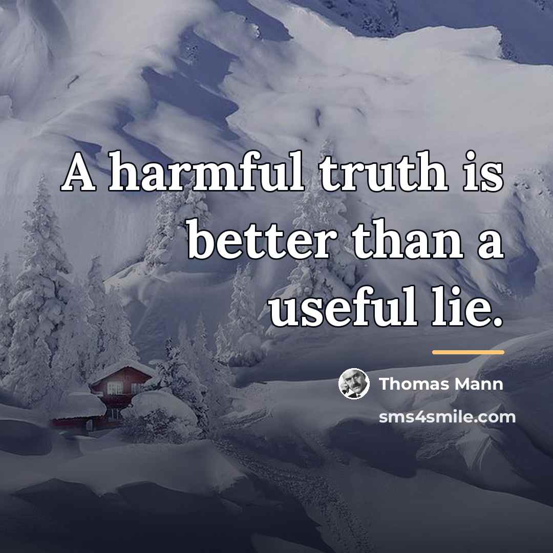 “A harmful truth is better than a useful lie.…” quote by Thomas Mann