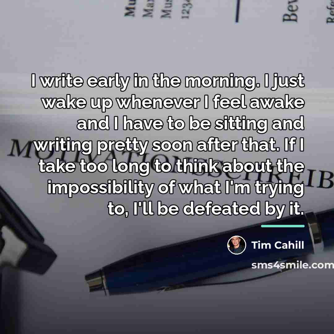 “I write early in the morning. I just wake up…” quote by Tim Cahill