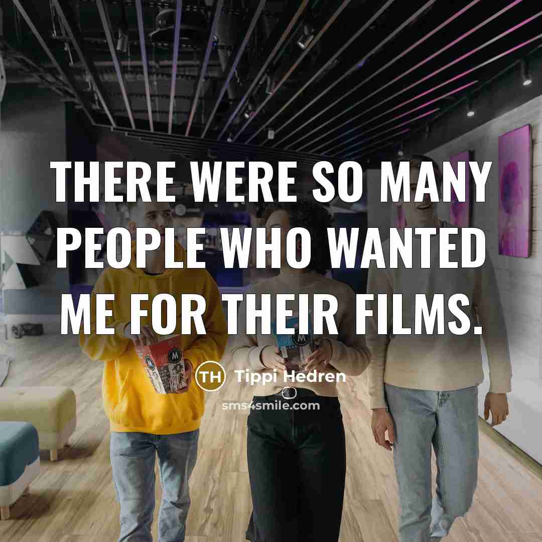 “There were so many people who wanted me for their…” quote by Tippi Hedren