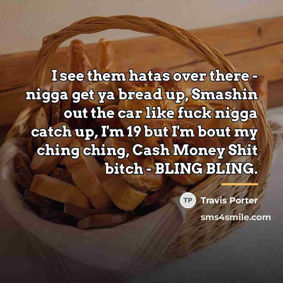“I see them hatas over there - nigga get ya…” quote by Travis Porter