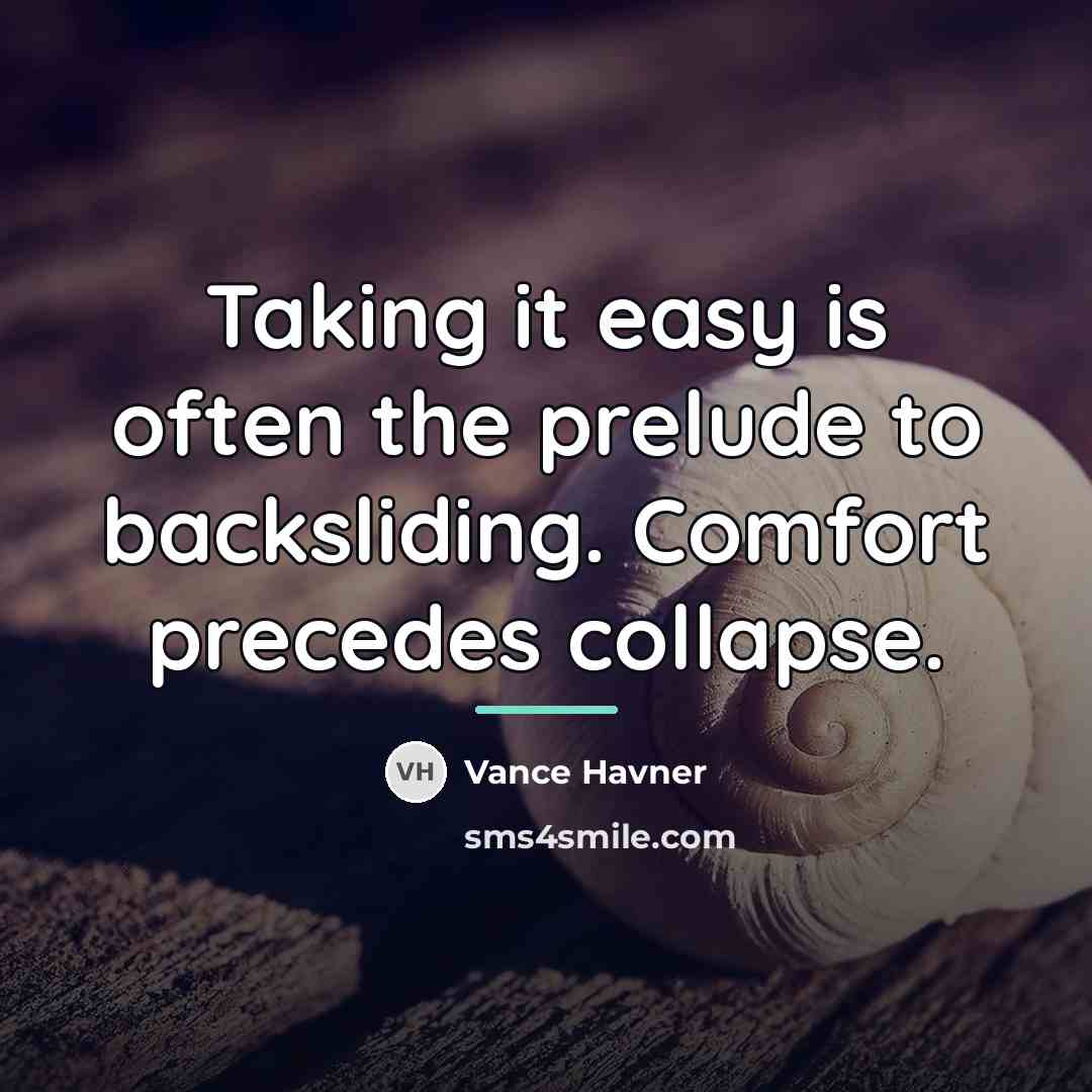 “Taking it easy is often the prelude to backsliding. Comfort…” quote by Vance Havner