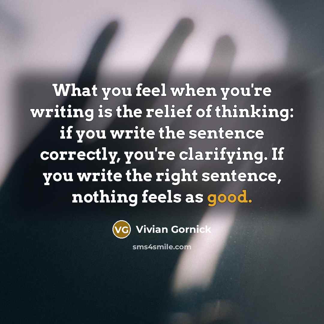 “What you feel when you're writing is the relief of…” quote by Vivian Gornick