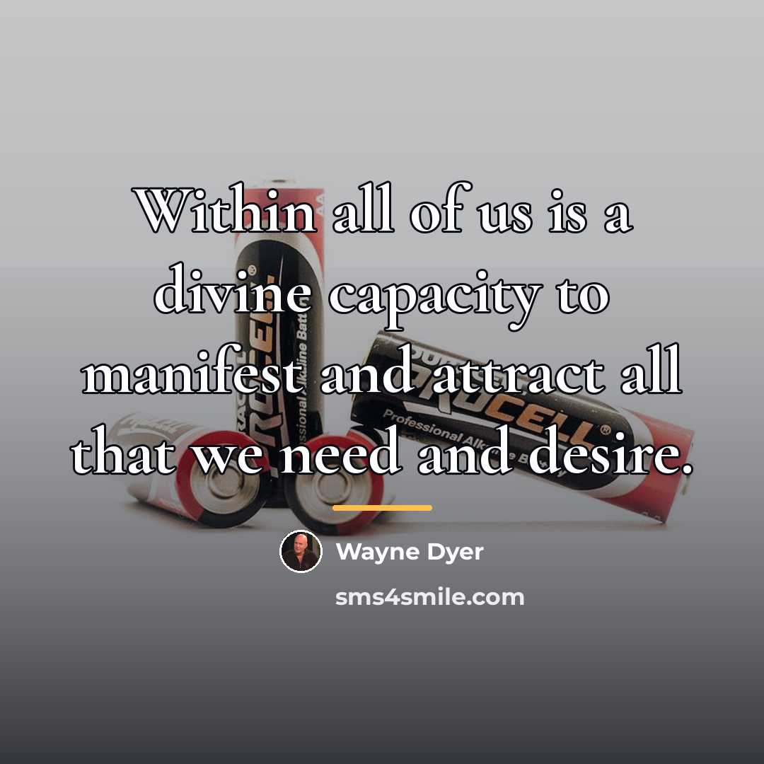 “Within all of us is a divine capacity to manifest…” quote by Wayne Dyer