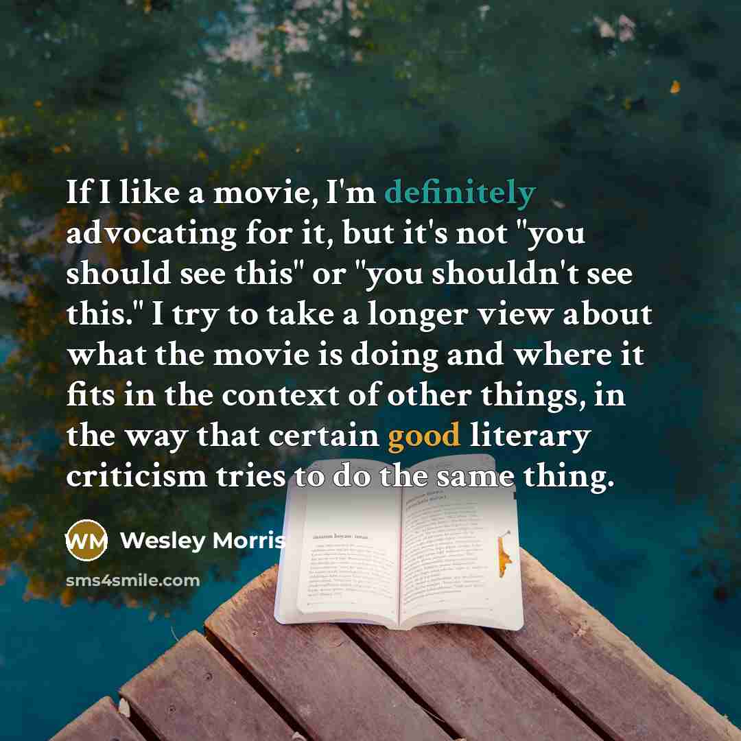 “If I like a movie, I'm definitely advocating for it,…” quote by Wesley Morris