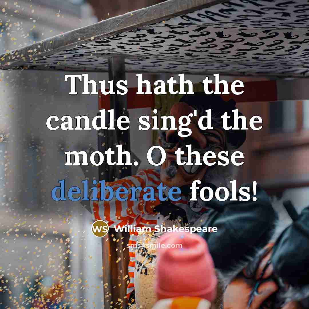 “Thus hath the candle sing'd the moth. O these deliberate…” quote by William Shakespeare