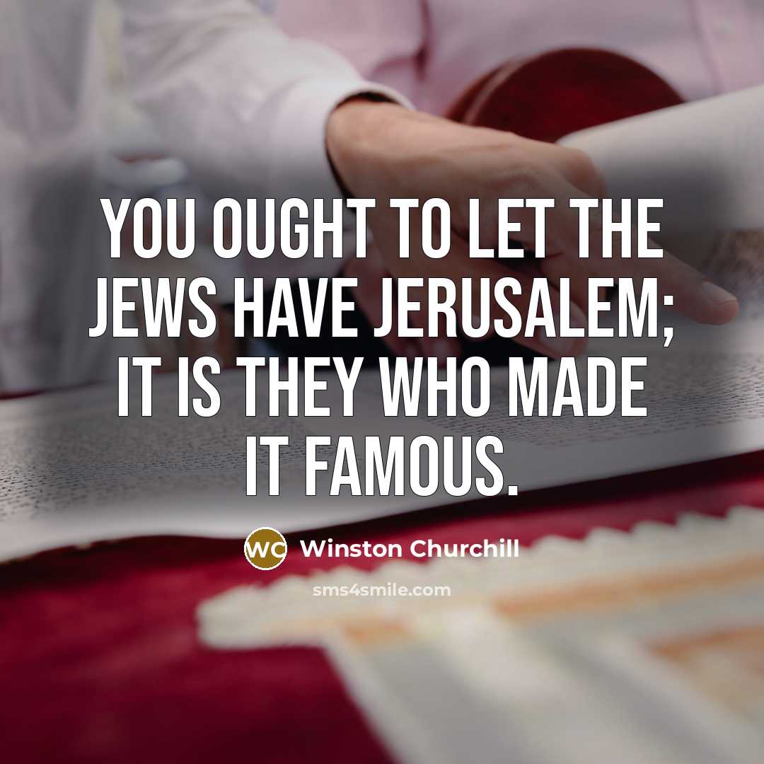 “You ought to let the Jews have Jerusalem; it is…” quote by Winston Churchill