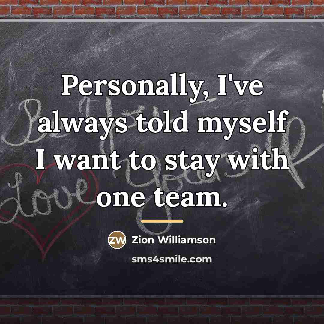 “Personally, I've always told myself I want to stay with…” quote by Zion Williamson