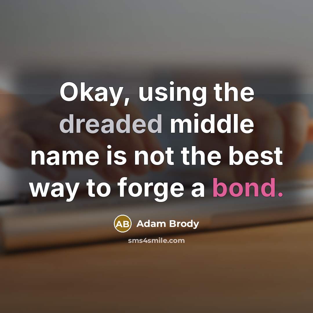 “Okay, using the dreaded middle name is not the best way to forge a bond.” quote by Adam Brody