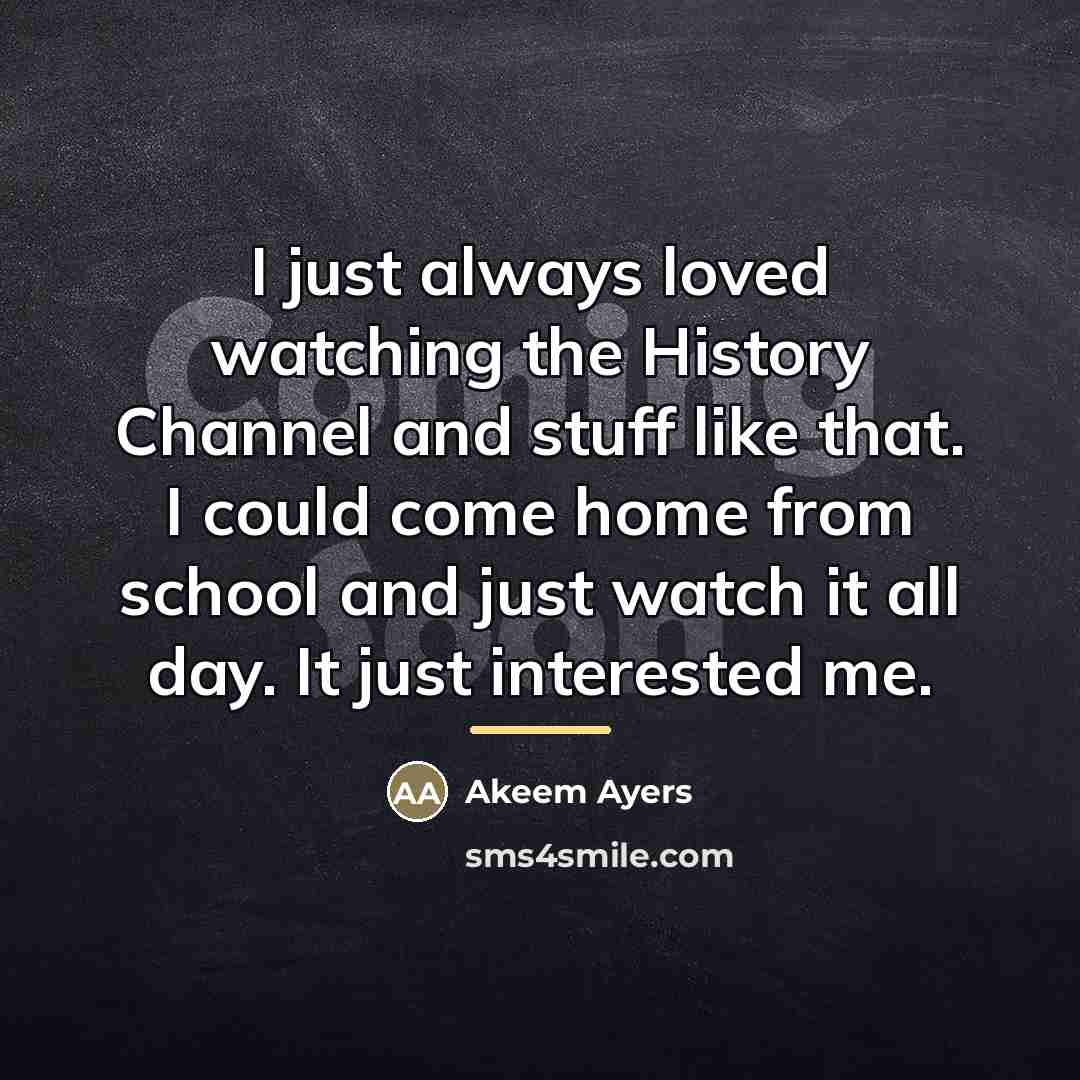 “I just always loved watching the History Channel and stuff…” quote by Akeem Ayers