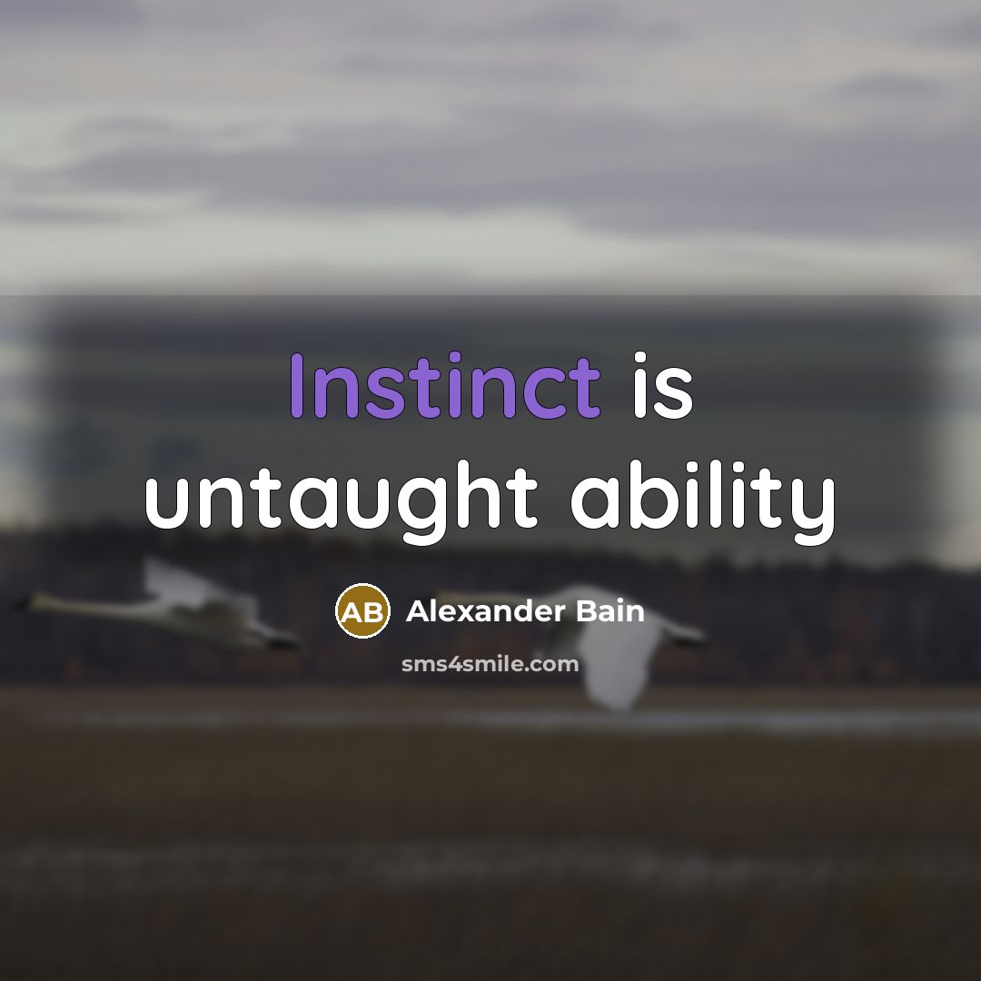 “Instinct is untaught ability” quote by Alexander Bain