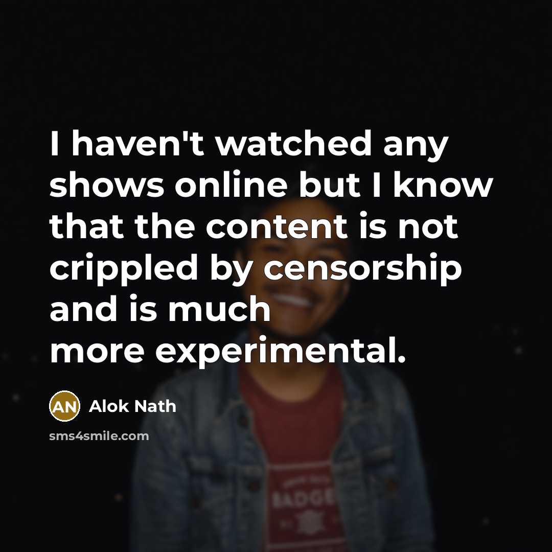 “I haven't watched any shows online but I know that…” quote by Alok Nath