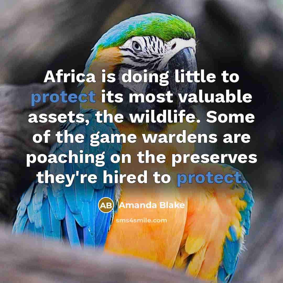 “Africa is doing little to protect its most valuable assets,…” quote by Amanda Blake