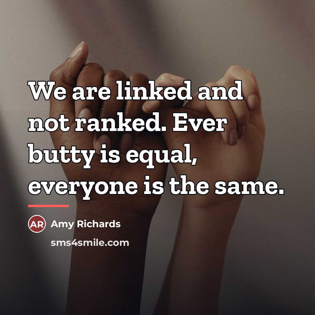 “We are linked and not ranked. Ever butty is equal,…” quote by Amy Richards