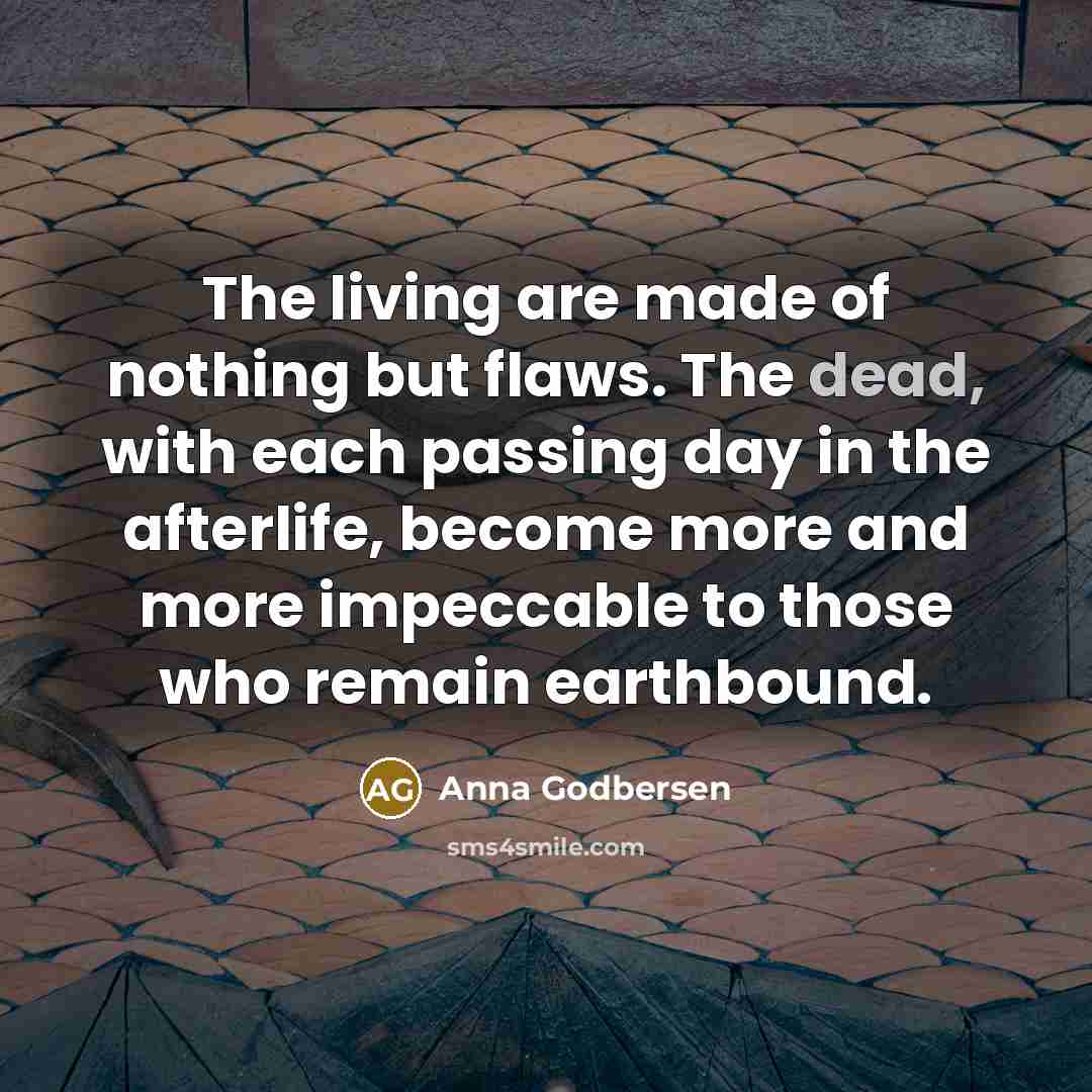 “The living are made of nothing but flaws. The dead,…” quote by Anna Godbersen
