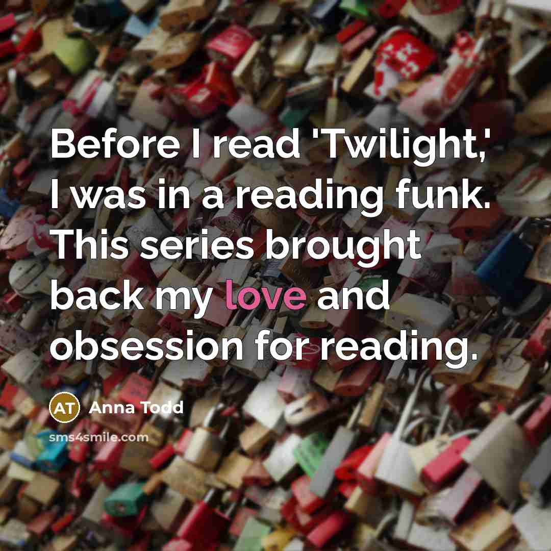 “Before I read 'Twilight,' I was in a reading funk.…” quote by Anna Todd