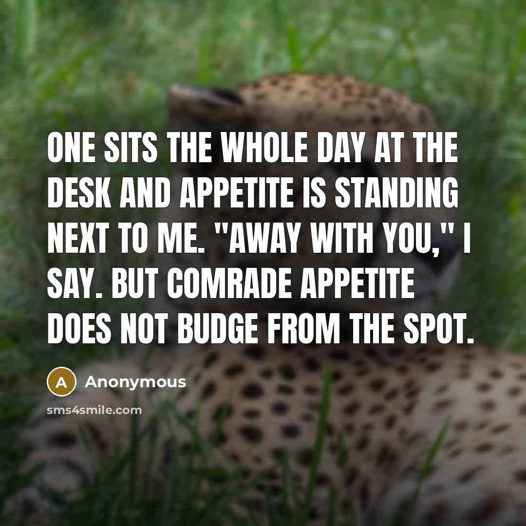 “One sits the whole day at the desk and appetite…” quote by Anonymous
