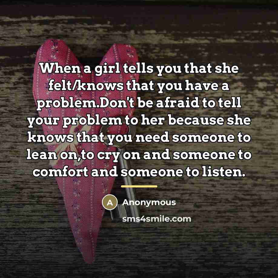 “When a girl tells you that she felt/knows that you…” quote by Anonymous
