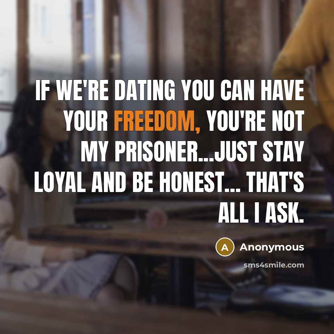 “If we're dating you can have your freedom, You're not…” quote by Anonymous