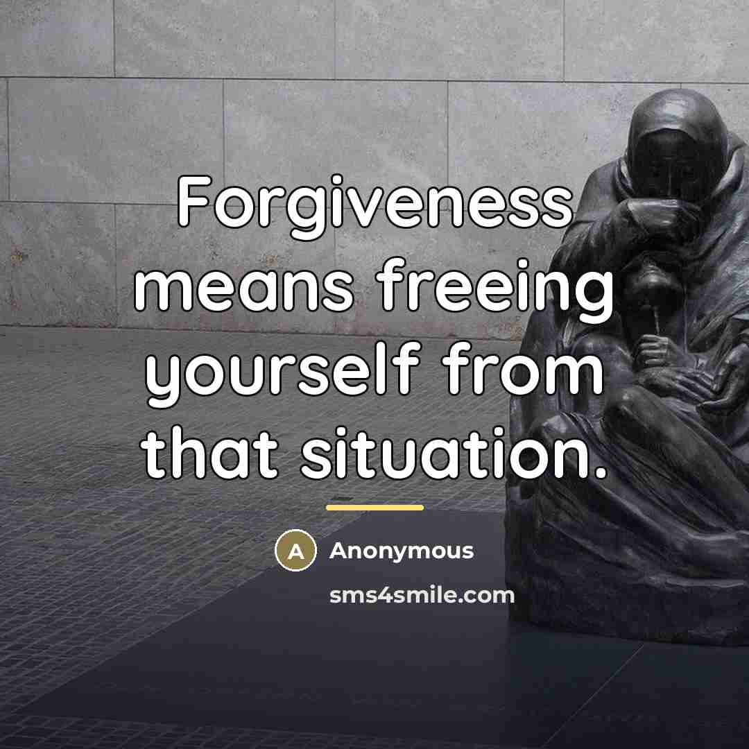 “Forgiveness means freeing yourself from that situation.…” quote by Anonymous