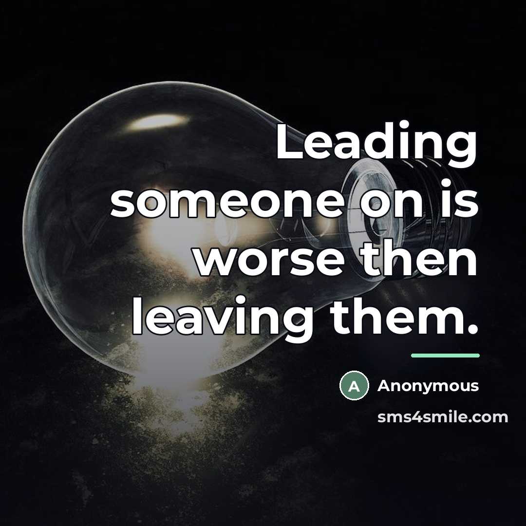 “Leading someone on is worse then leaving them.…” quote by Anonymous