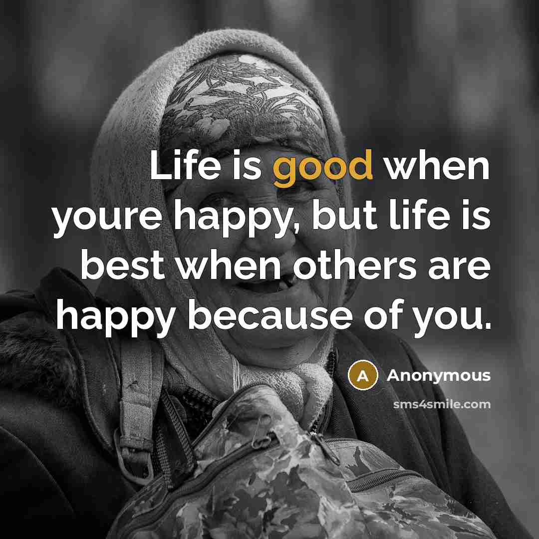“Life is good when youre happy, but life is best…” quote by Anonymous