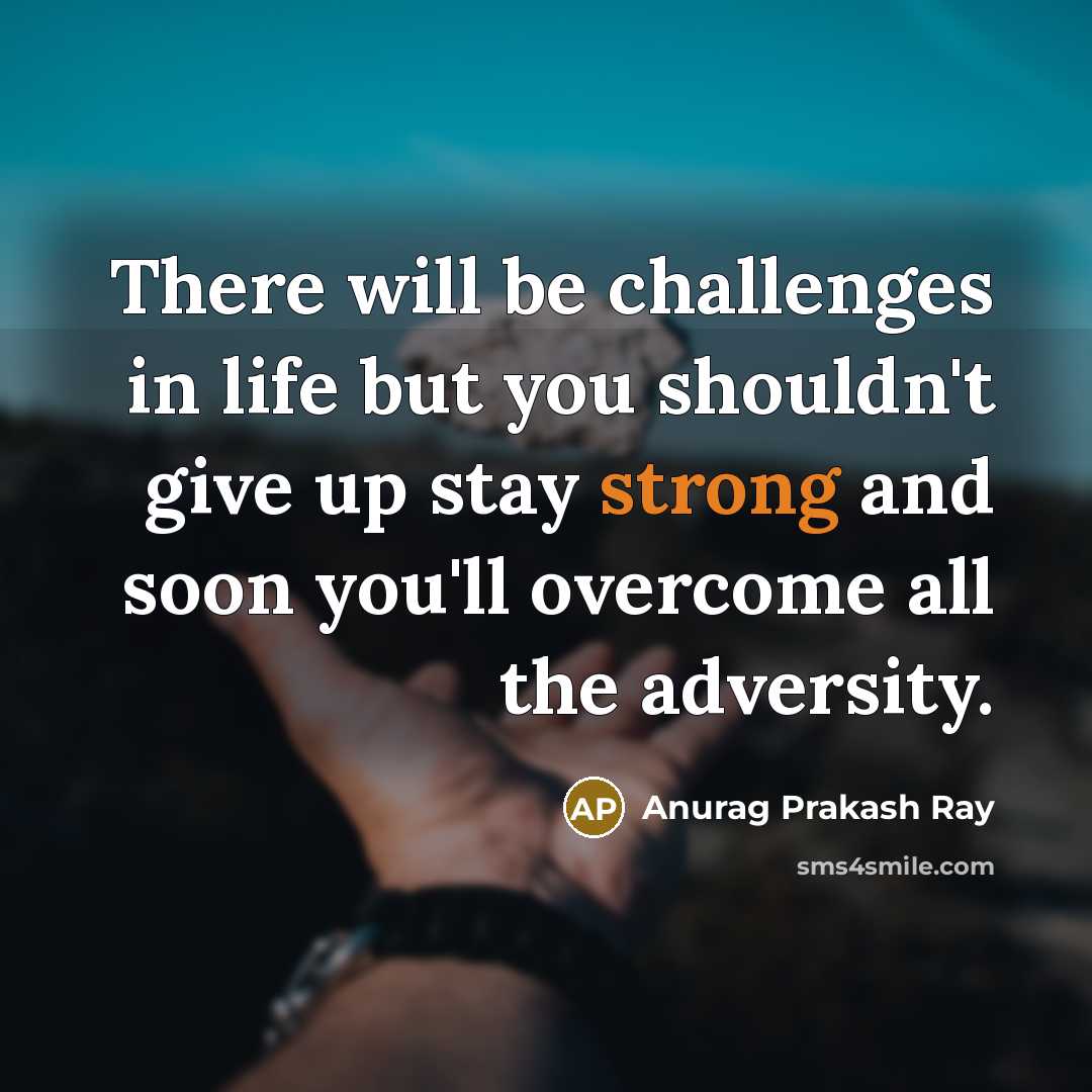 “There will be challenges in life but you shouldn't give…” quote by Anurag Prakash Ray