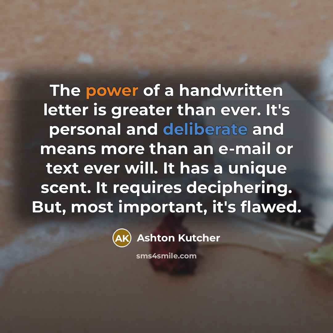 “The power of a handwritten letter is greater than ever.…” quote by Ashton Kutcher