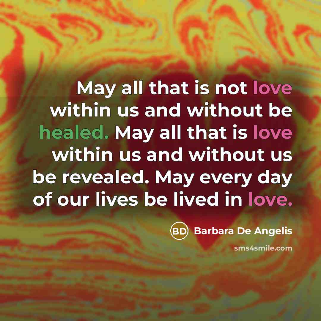 “May all that is not love within us and without…” quote by Barbara De Angelis