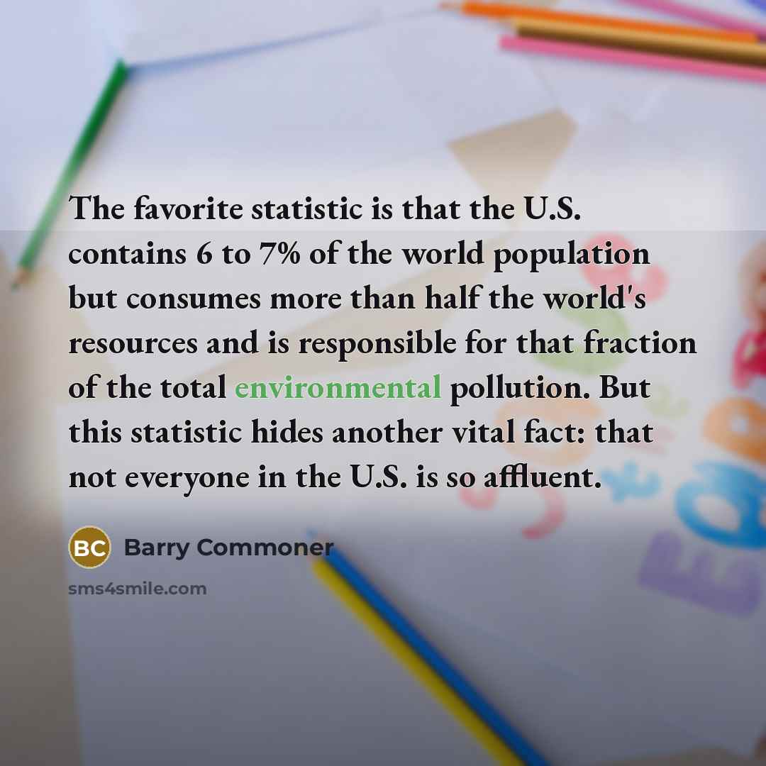 “The favorite statistic is that the U.S. contains 6 to…” quote by Barry Commoner