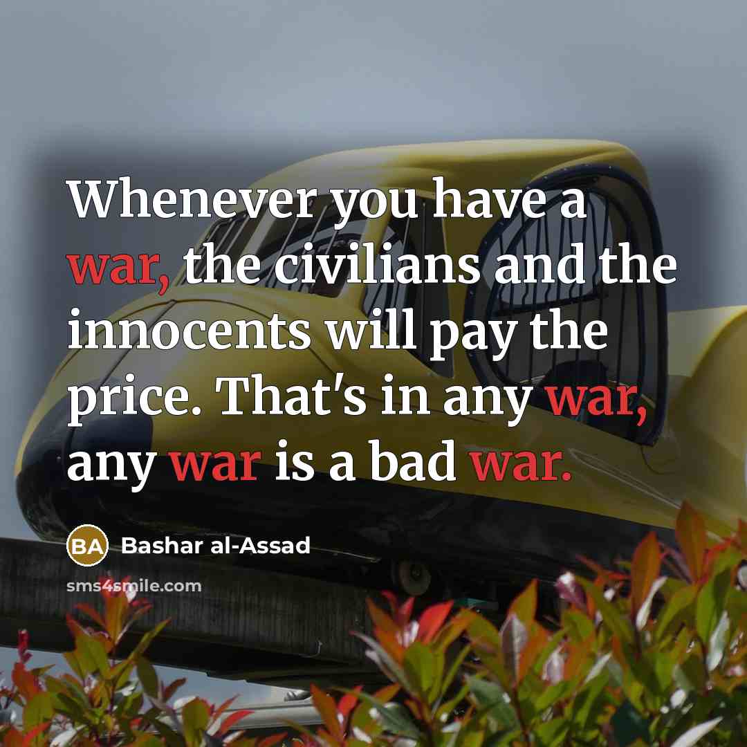 “Whenever you have a war, the civilians and the innocents…” quote by Bashar al-Assad