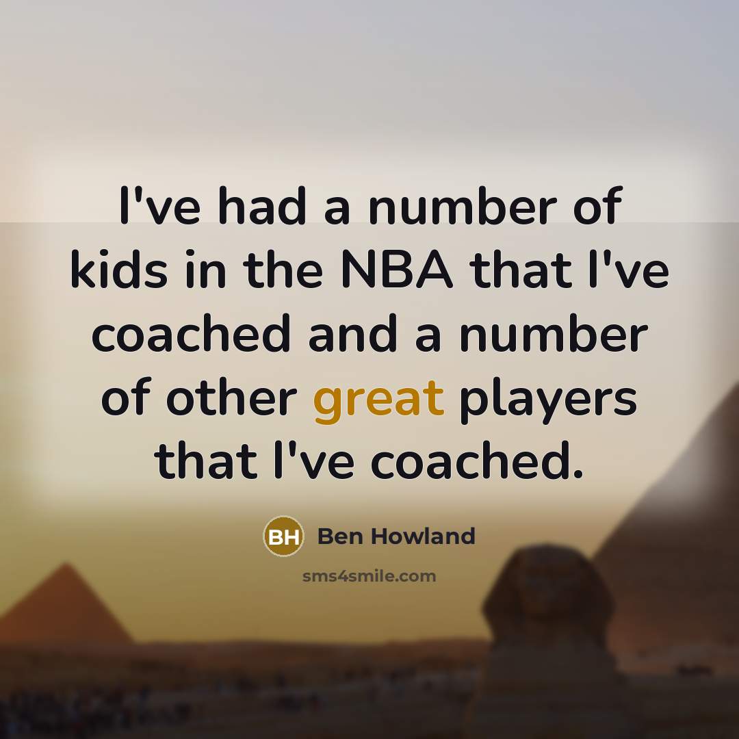 “I've had a number of kids in the NBA that…” quote by Ben Howland