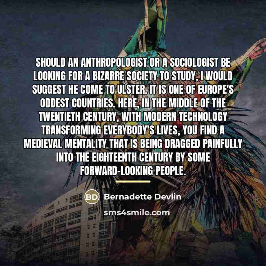 “Should an anthropologist or a sociologist be looking for a…” quote by Bernadette Devlin