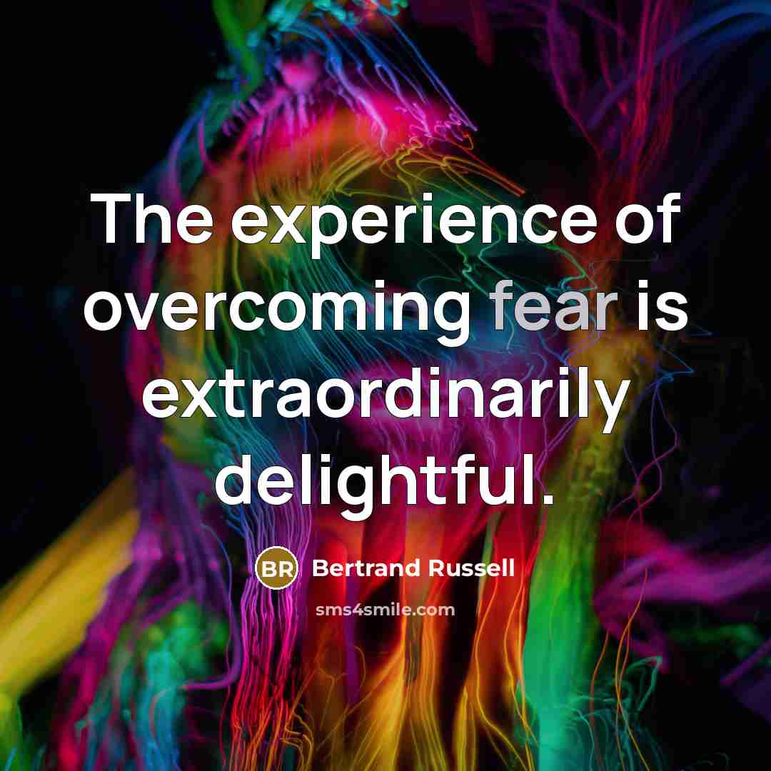 “The experience of overcoming fear is extraordinarily delightful.…” quote by Bertrand Russell