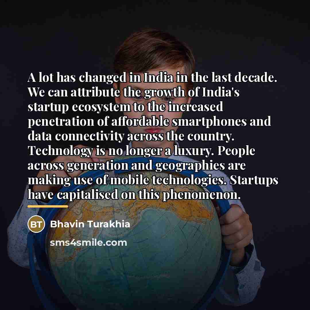 “A lot has changed in India in the last decade.…” quote by Bhavin Turakhia