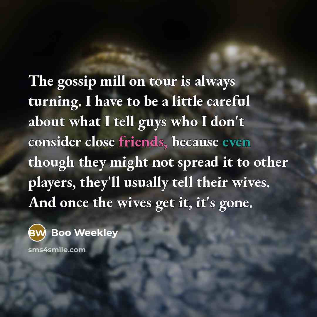 “The gossip mill on tour is always turning. I have…” quote by Boo Weekley