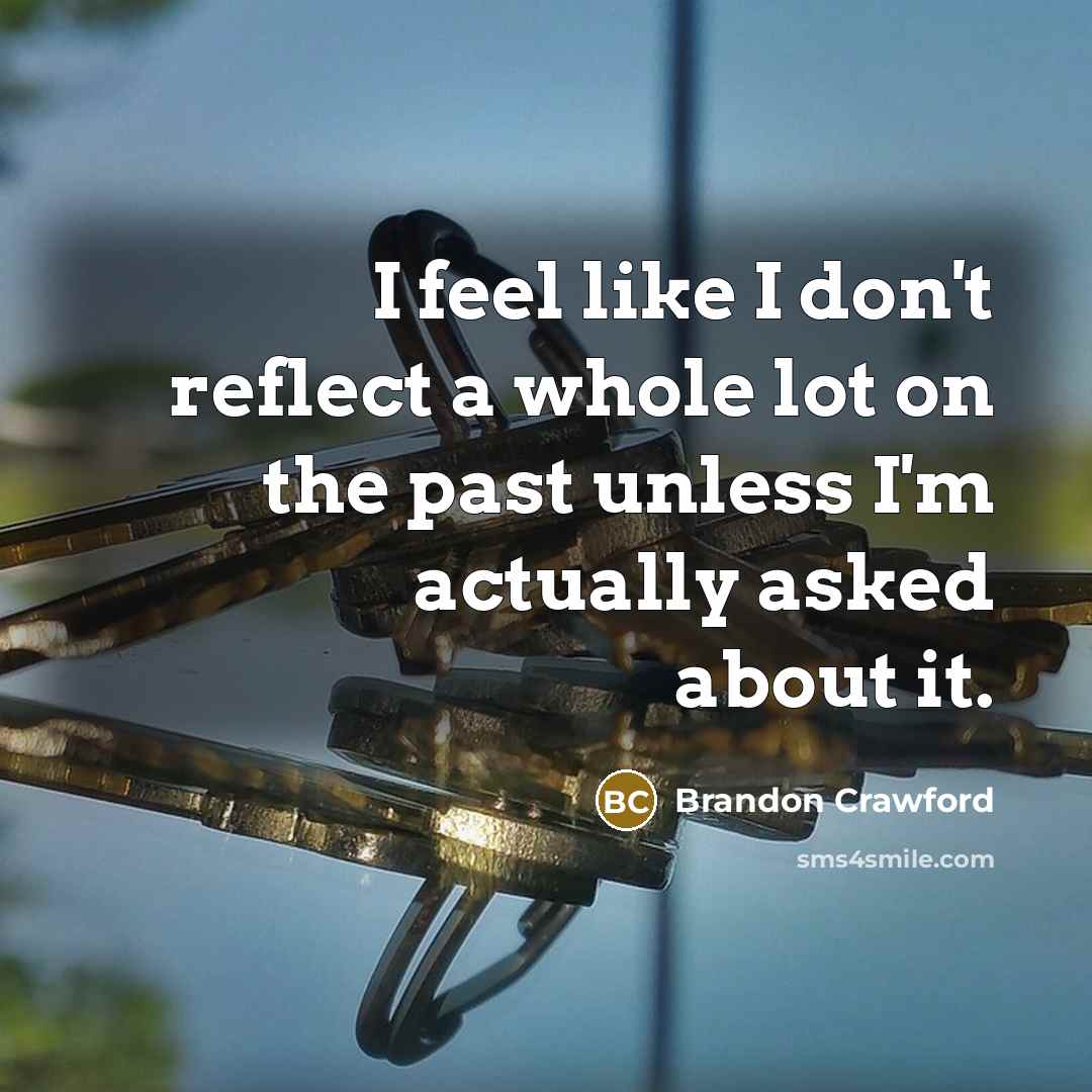 “I feel like I don't reflect a whole lot on…” quote by Brandon Crawford