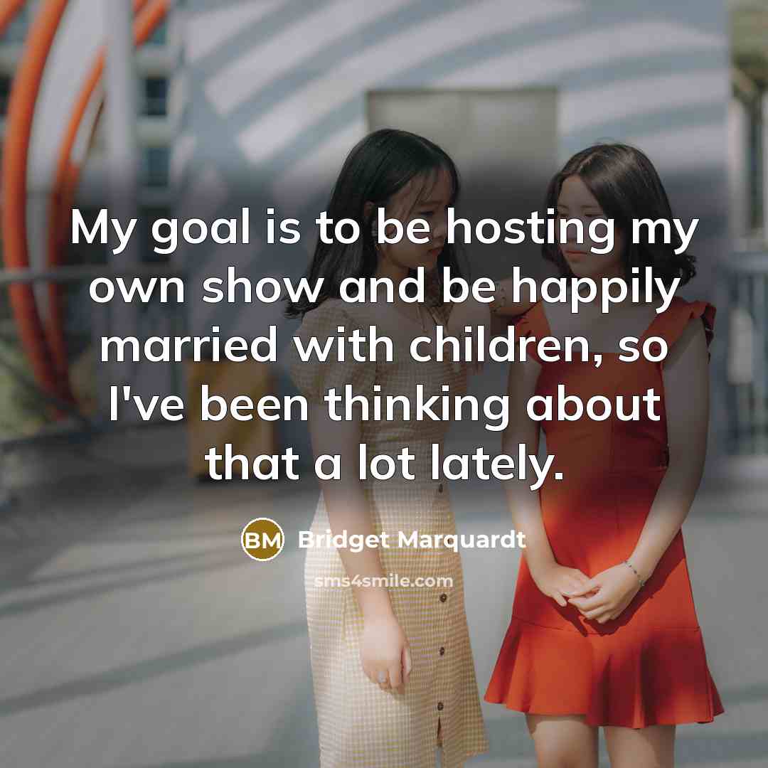 “My goal is to be hosting my own show and…” quote by Bridget Marquardt